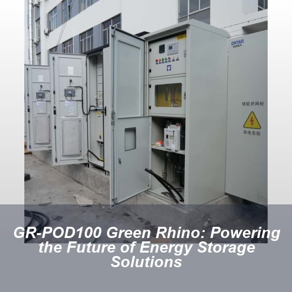 GR-POD100 Green Rhino: Powering the Future of Energy Storage Solutions